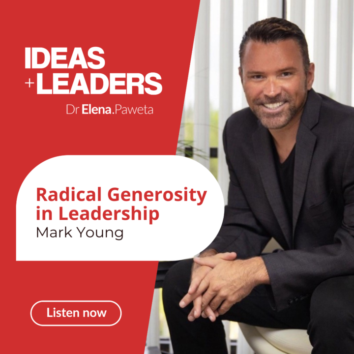 Radical Generosity in Leadership – Mark Young